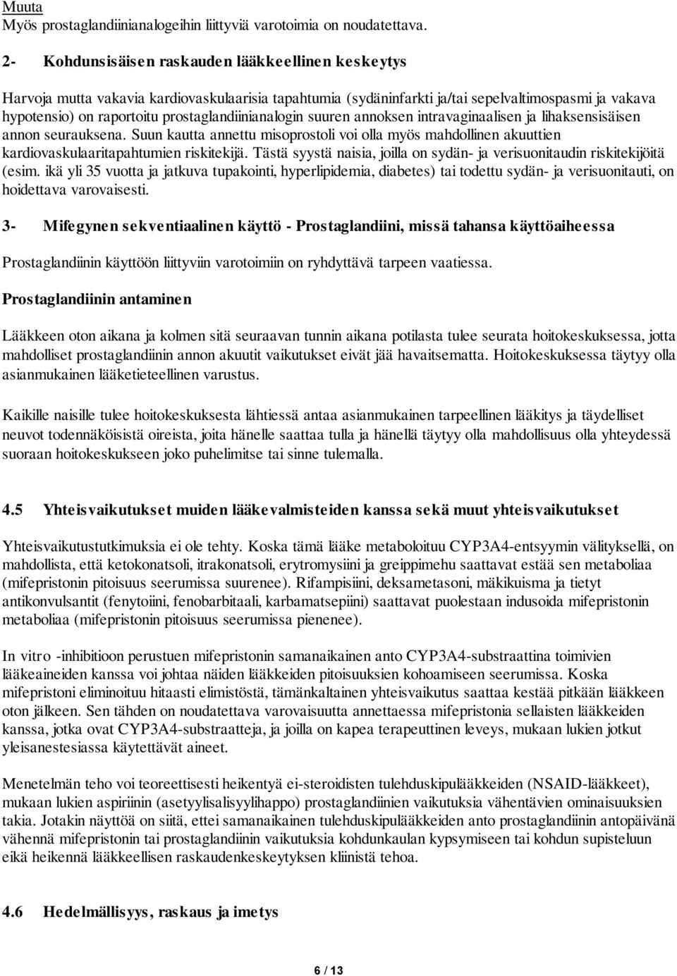 prostaglandiinianalogin suuren annoksen intravaginaalisen ja lihaksensisäisen annon seurauksena.