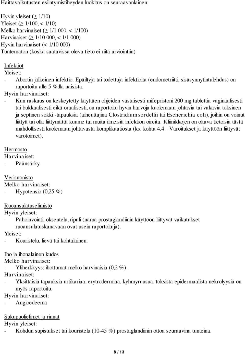 Epäiltyjä tai todettuja infektioita (endometriitti, sisäsynnytintulehdus) on raportoitu alle 5 %:lla naisista.