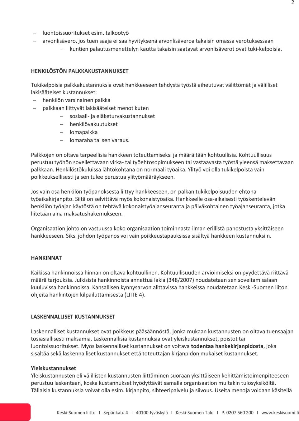 HENKILÖSTÖN PALKKAKUSTANNUKSET Tukikelpoisia palkkakustannuksia ovat hankkeeseen tehdystä työstä aiheutuvat välittömät ja välilliset lakisääteiset kustannukset: henkilön varsinainen palkka palkkaan