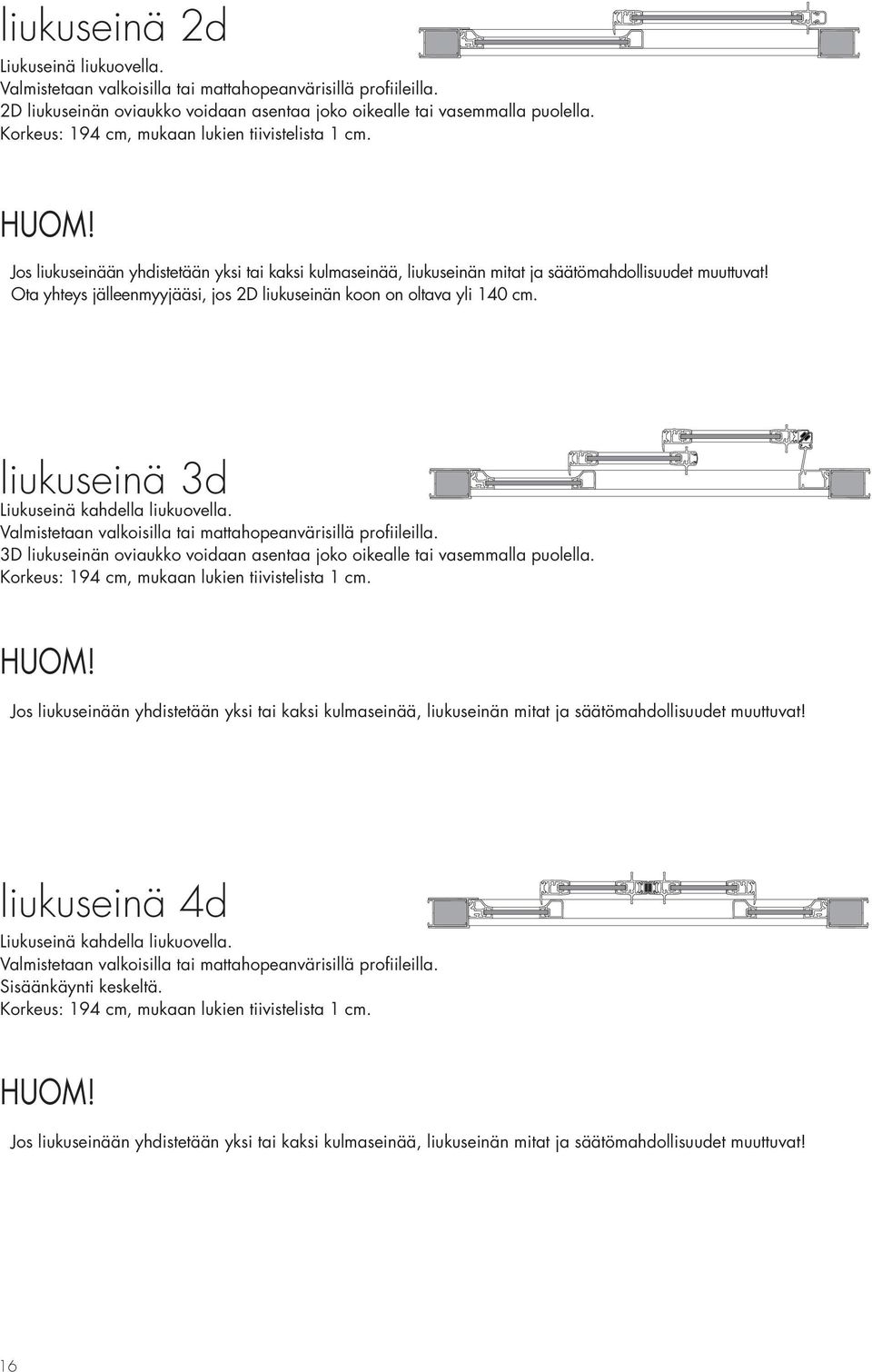 Ota yhteys jälleenmyyjääsi, jos 2D liukuseinän koon on oltava yli 140 cm. liukuseinä 3d Liukuseinä kahdella liukuovella. Valmistetaan valkoisilla tai mattahopeanvärisillä profiileilla.