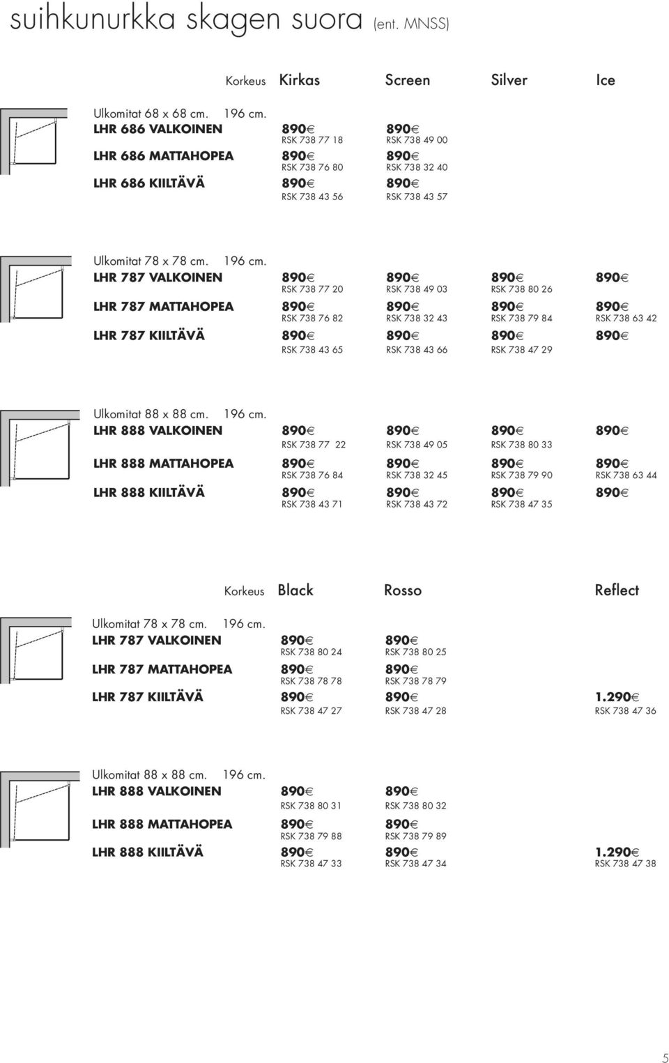 LHR 787 VALKOINEN 890 890 890 890 RSK 738 77 20 RSK 738 49 03 RSK 738 80 26 LHR 787 MATTAHOPEA 890 890 890 890 RSK 738 76 82 RSK 738 32 43 RSK 738 79 84 RSK 738 63 42 LHR 787 KIILTÄVÄ 890 890 890 890