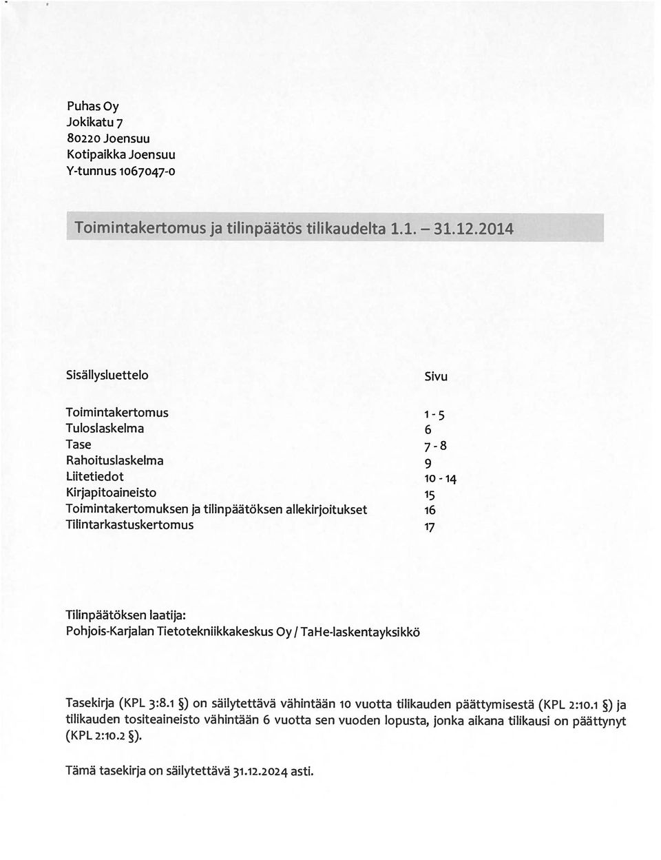 allekirjoitukset 16 Tilintarkastuskertomus 17 Tilinpäätöksen laati ja: Pohjois-Karjalan Tietotekniikkakeskus Oy / TaH e-laskentayksikkö Tasekirja (KPL 3:8.