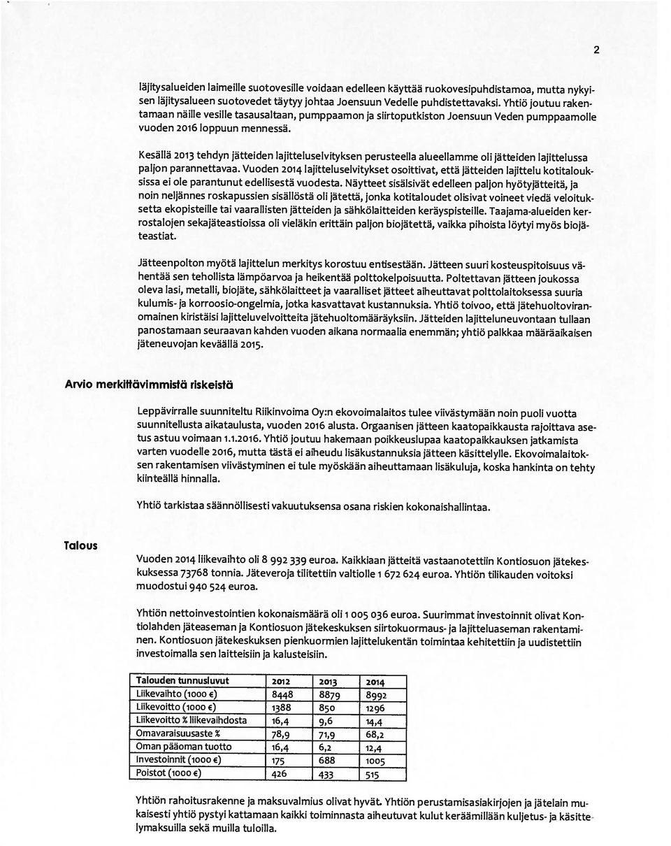 veloituk paljon parannettavaa. Vuoden 2014 lajitteluselvitykset osoittivat, että jätteiden lajittelu kotitalouk sissa ei ole parantunut edellisestä vuodesta.