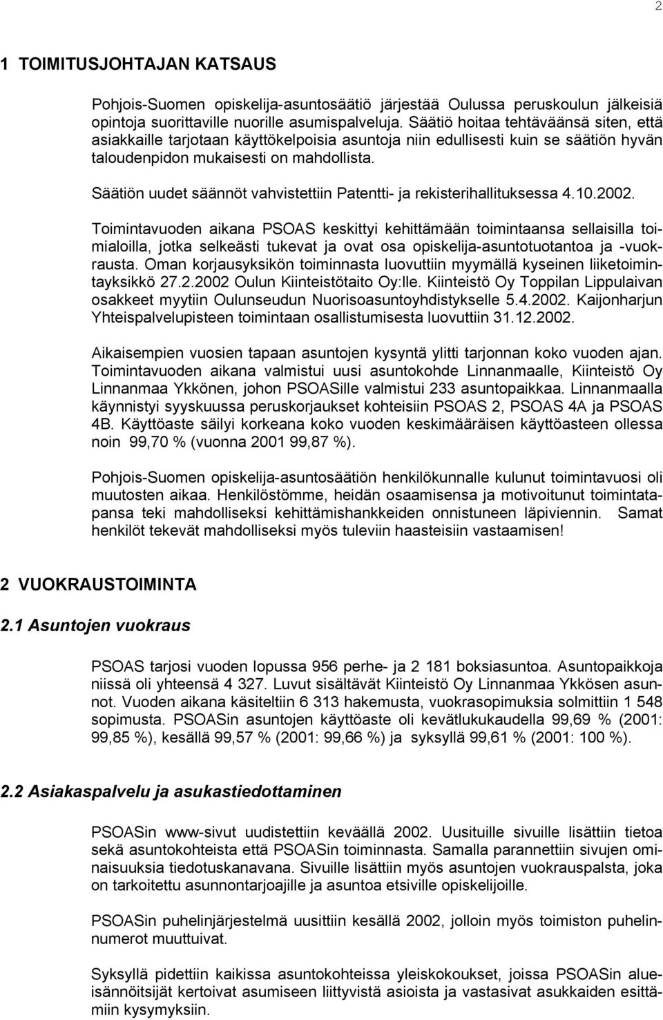 Säätiön uudet säännöt vahvistettiin Patentti- ja rekisterihallituksessa 4.10.2002.