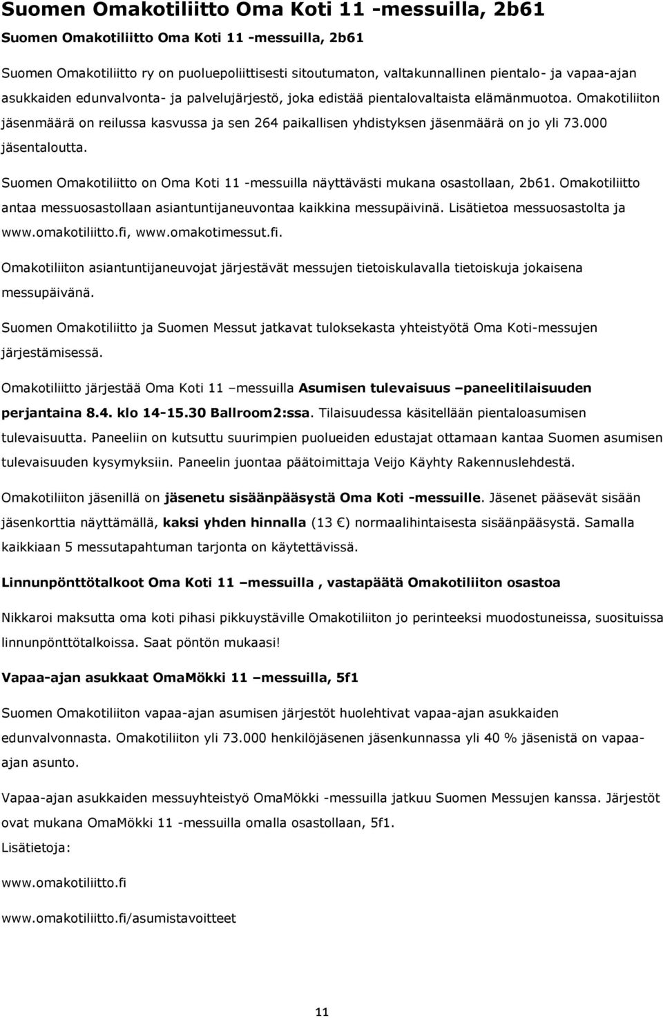 Omakotiliiton jäsenmäärä on reilussa kasvussa ja sen 264 paikallisen yhdistyksen jäsenmäärä on jo yli 73.000 jäsentaloutta.