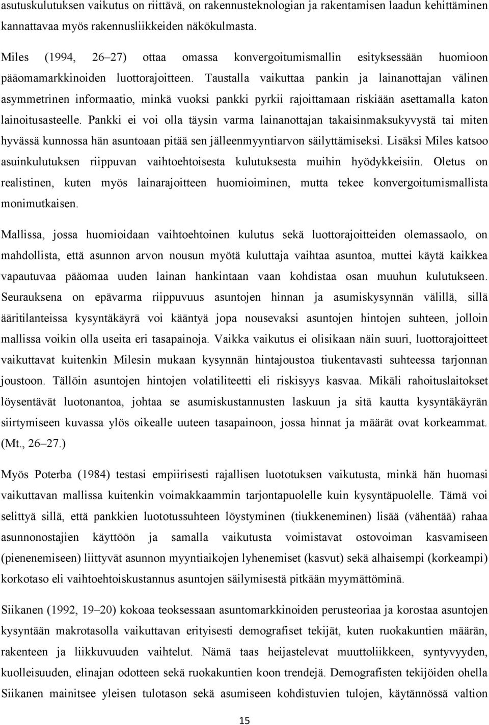 Taustalla vaikuttaa pankin ja lainanottajan välinen asymmetrinen informaatio, minkä vuoksi pankki pyrkii rajoittamaan riskiään asettamalla katon lainoitusasteelle.