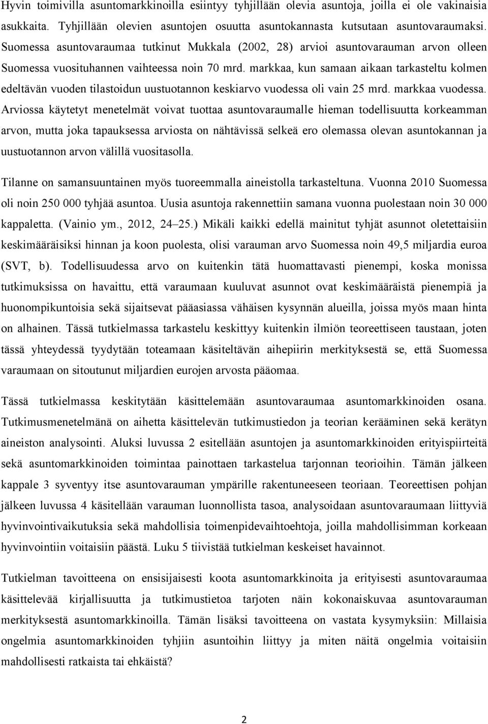 markkaa, kun samaan aikaan tarkasteltu kolmen edeltävän vuoden tilastoidun uustuotannon keskiarvo vuodessa oli vain 25 mrd. markkaa vuodessa.