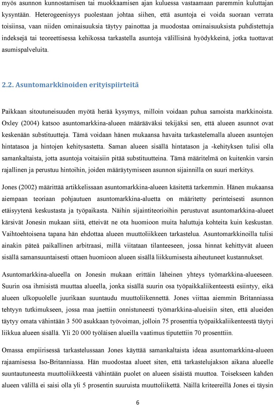 teoreettisessa kehikossa tarkastella asuntoja välillisinä hyödykkeinä, jotka tuottavat asumispalveluita. 2.