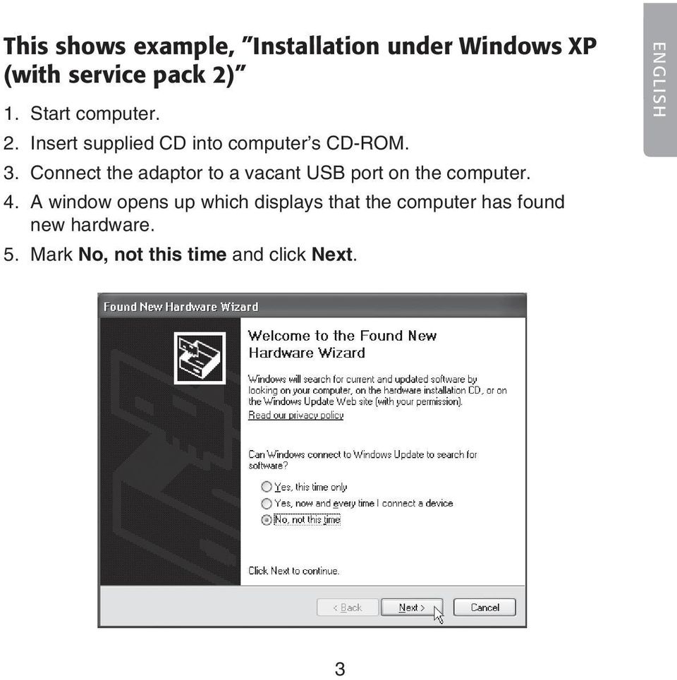 Connect the adaptor to a vacant USB port on the computer. 4.