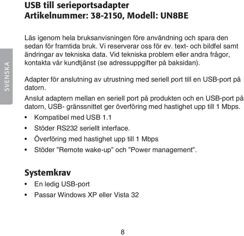 Adapter för anslutning av utrustning med seriell port till en USB-port på datorn.