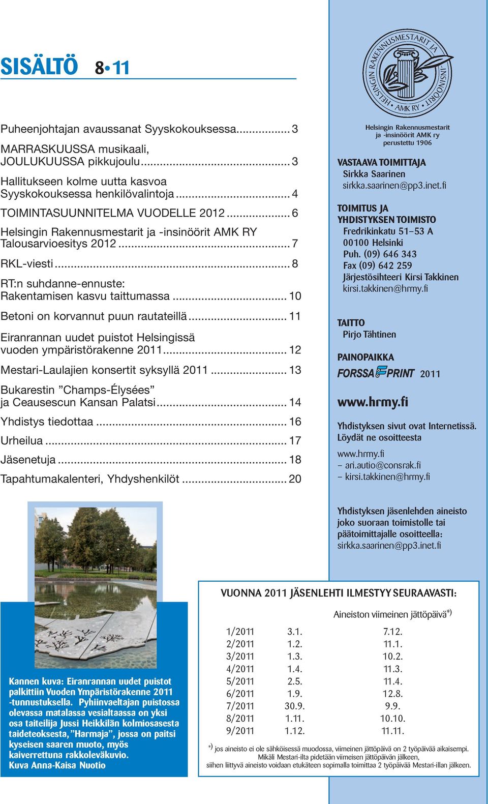 ...10 Betoni on korvannut puun rautateillä....11 Eiranrannan uudet puistot Helsingissä vuoden ympäristörakenne 2011....12 Mestari-Laulajien konsertit syksyllä 2011.