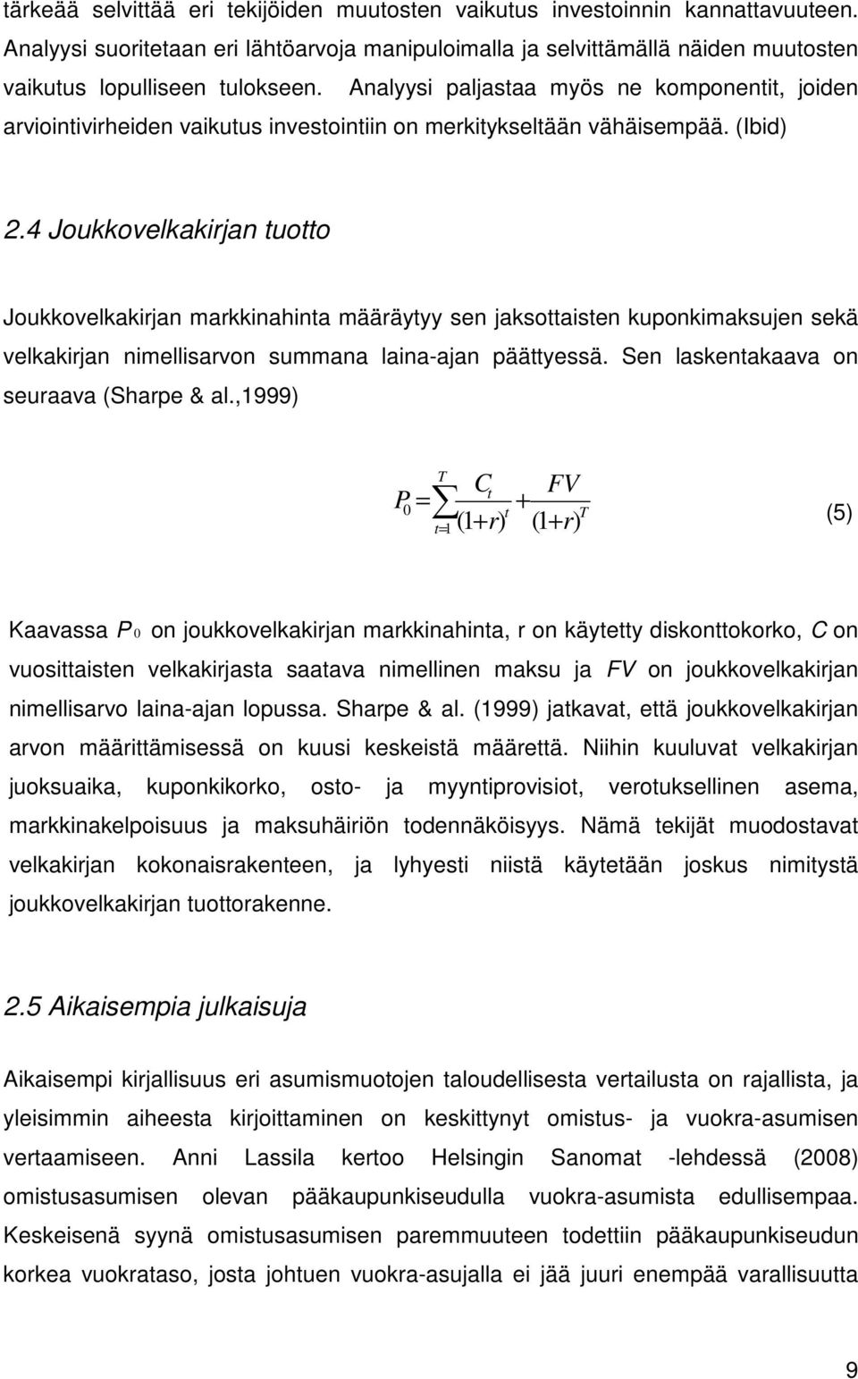 4 Joukkovelkakirjan tuotto Joukkovelkakirjan markkinahinta määräytyy sen jaksottaisten kuponkimaksujen sekä velkakirjan nimellisarvon summana laina-ajan päättyessä.