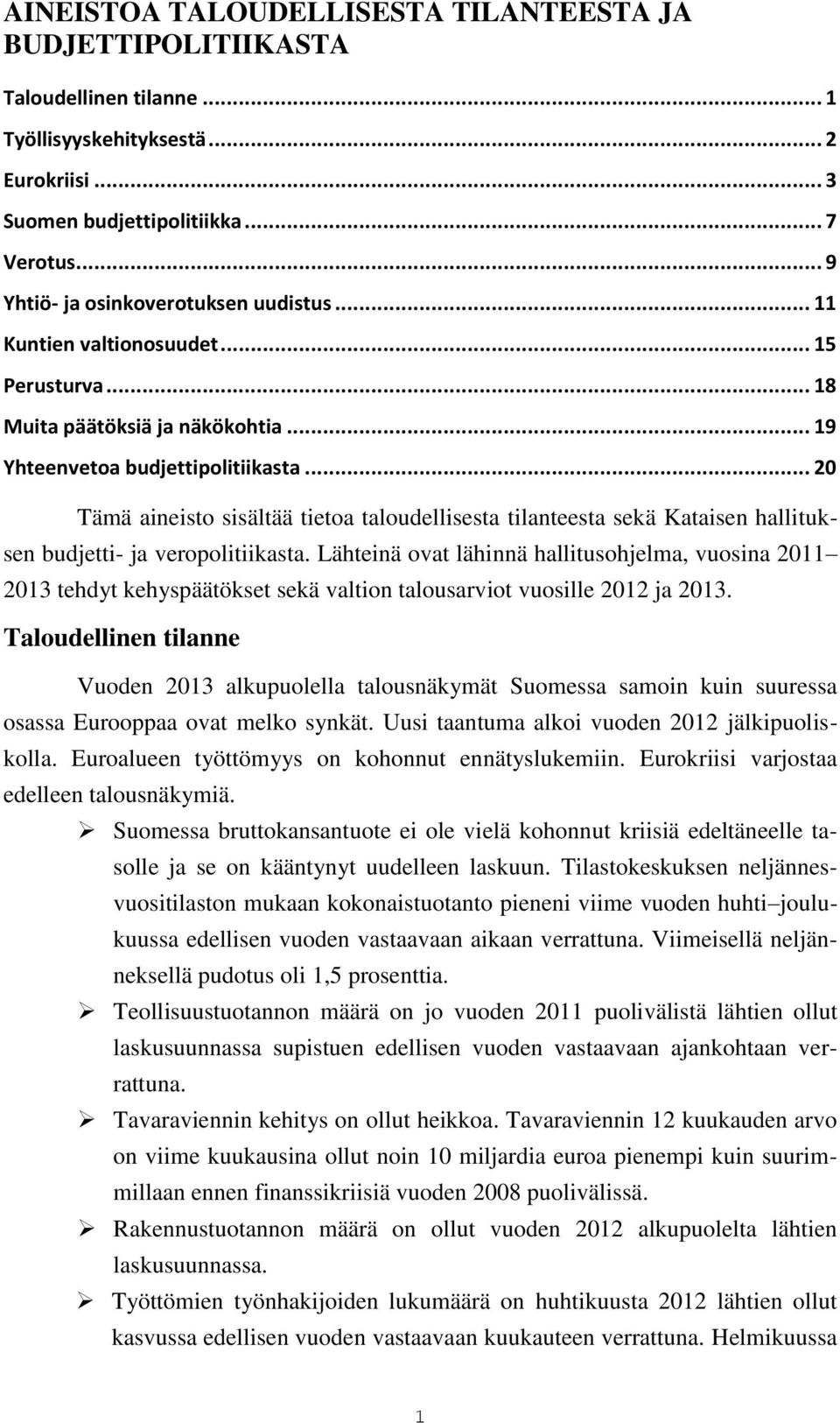 .. 20 Tämä aineisto sisältää tietoa taloudellisesta tilanteesta sekä Kataisen hallituksen budjetti- ja veropolitiikasta.