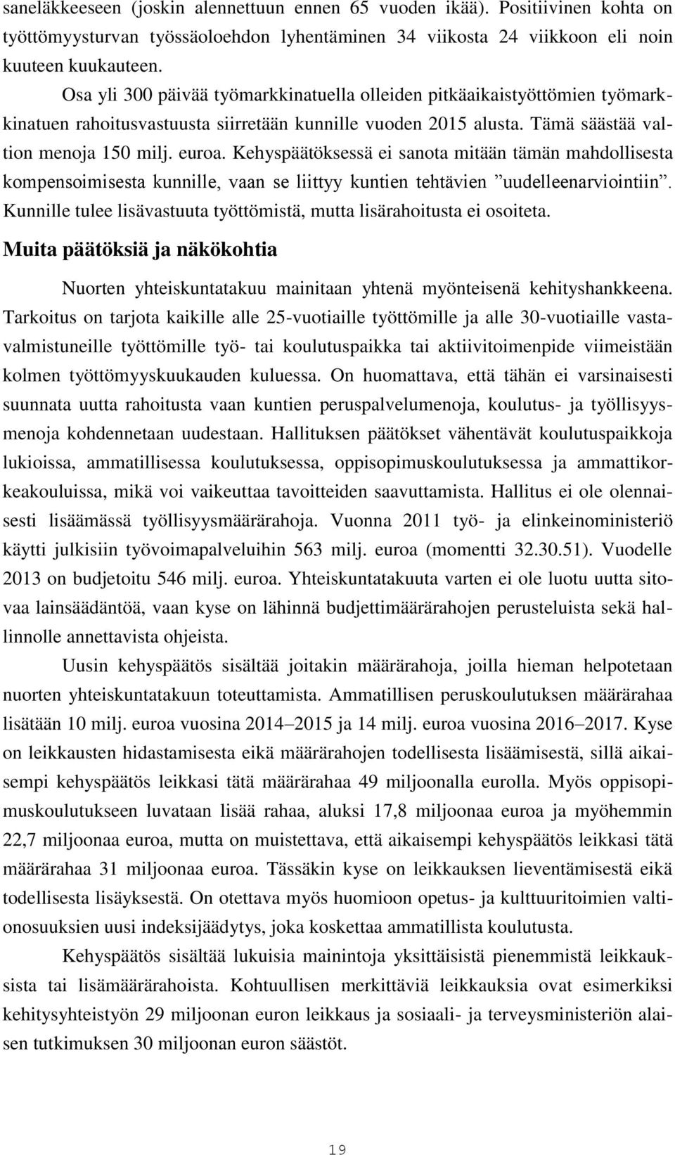 Kehyspäätöksessä ei sanota mitään tämän mahdollisesta kompensoimisesta kunnille, vaan se liittyy kuntien tehtävien uudelleenarviointiin.