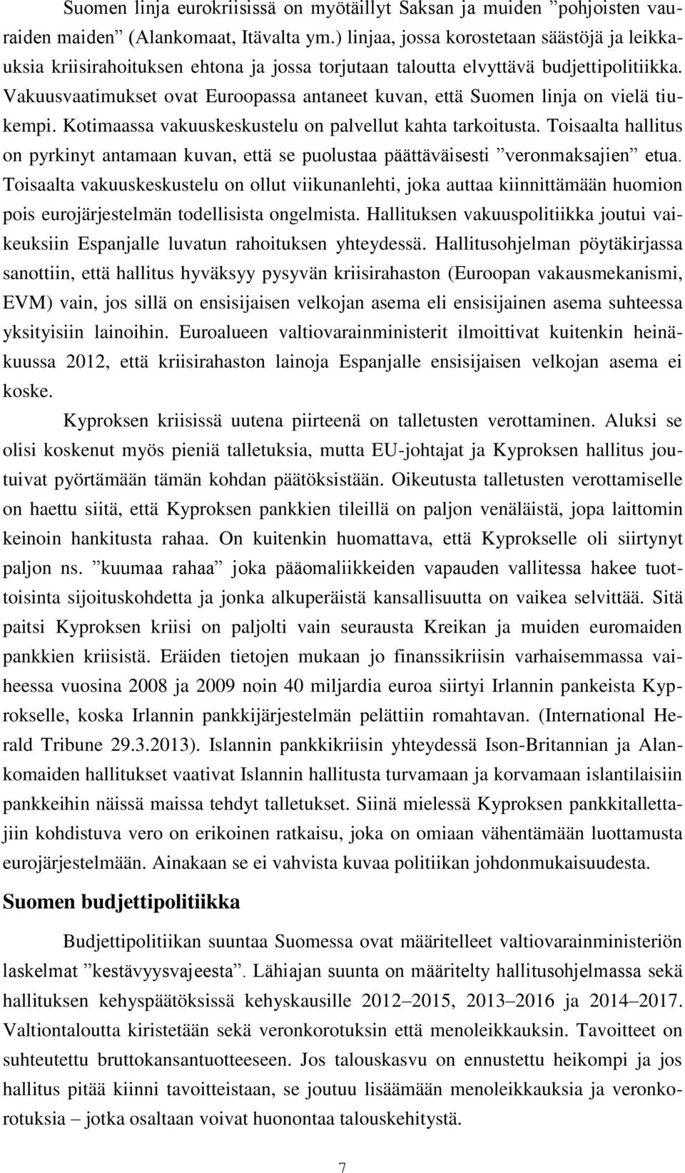 Vakuusvaatimukset ovat Euroopassa antaneet kuvan, että Suomen linja on vielä tiukempi. Kotimaassa vakuuskeskustelu on palvellut kahta tarkoitusta.