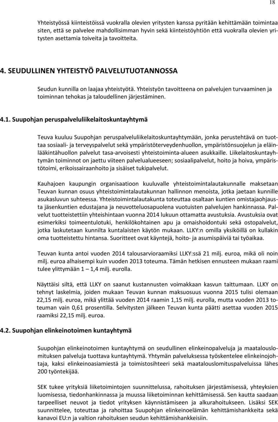 Yhteistyön tavoitteena on palvelujen turvaaminen ja toiminnan tehokas ja taloudellinen järjestäminen. 4.1.