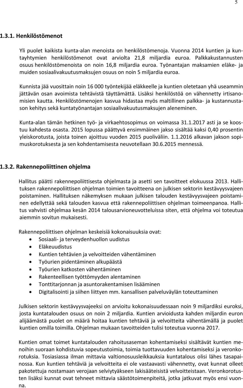 Kunnista jää vuosittain noin 16 000 työntekijää eläkkeelle ja kuntien oletetaan yhä useammin jättävän osan avoimista tehtävistä täyttämättä. Lisäksi henkilöstöä on vähennetty irtisanomisien kautta.