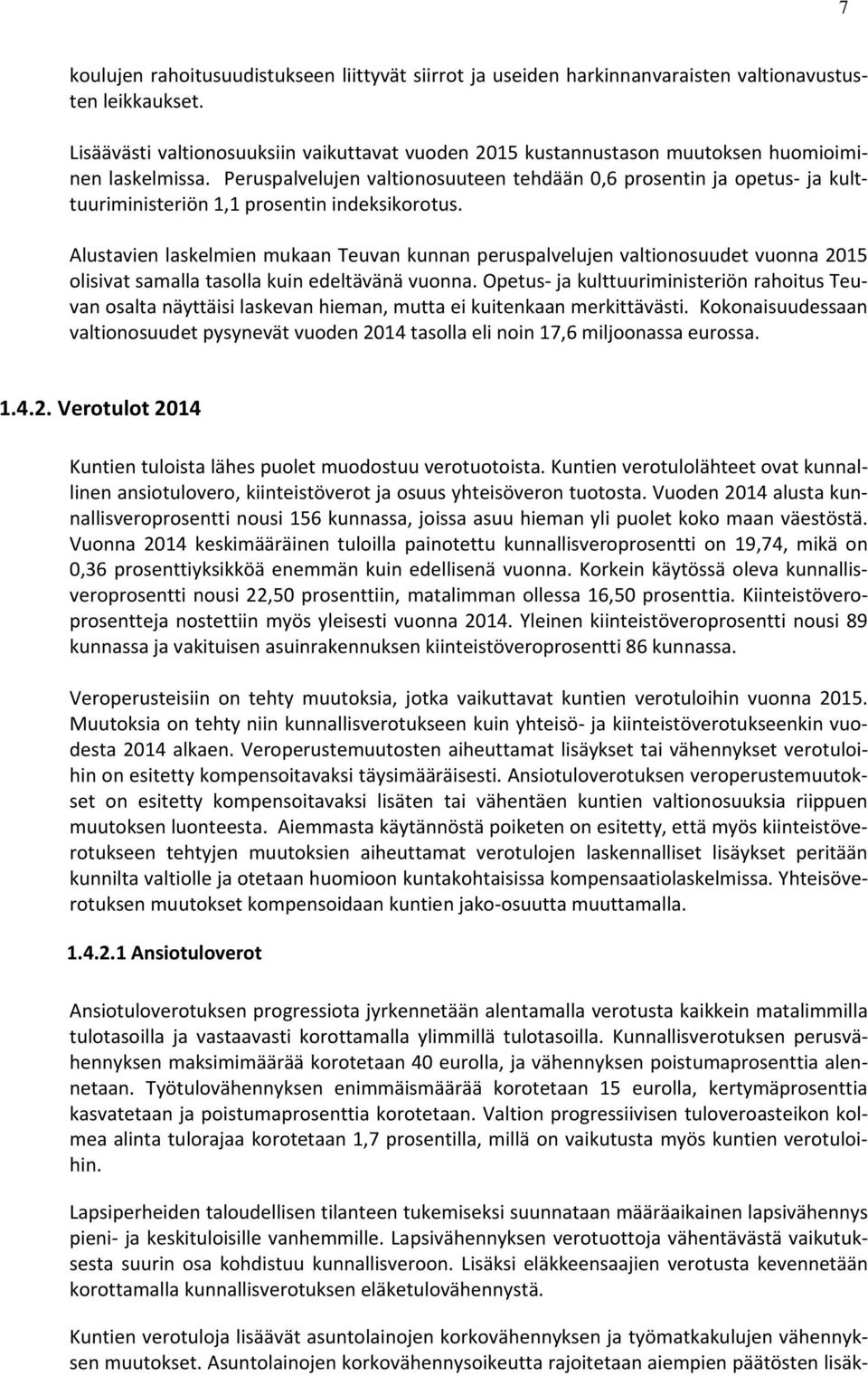 Peruspalvelujen valtionosuuteen tehdään 0,6 prosentin ja opetus ja kulttuuriministeriön 1,1 prosentin indeksikorotus.