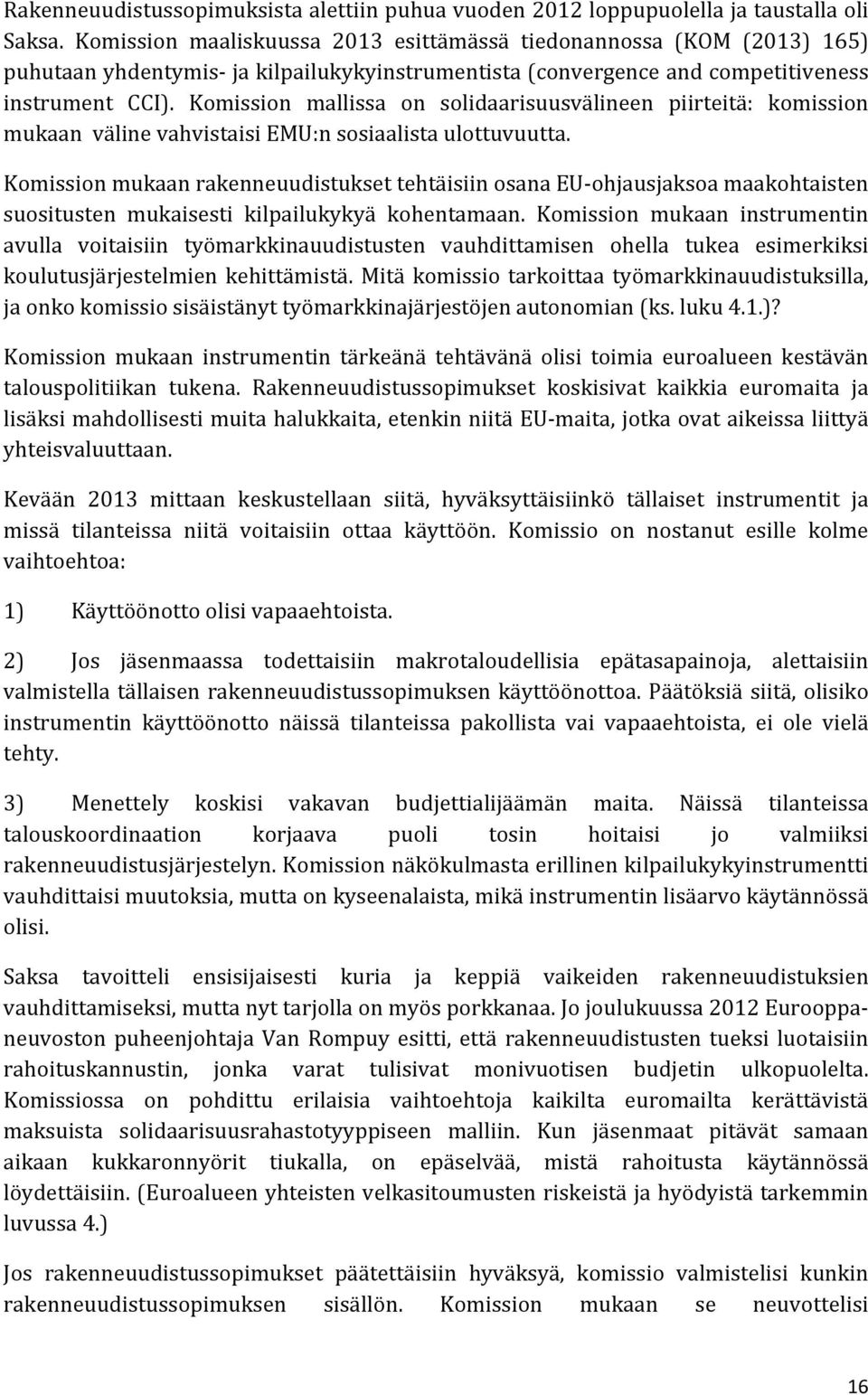 Komission mallissa on solidaarisuusvälineen piirteitä: komission mukaan väline vahvistaisi EMU:n sosiaalista ulottuvuutta.