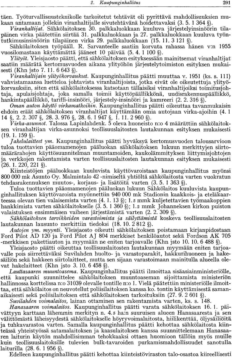palkkaluokkaan kuuluva työntutkimusinsinöörin tilapäinen virka 29. palkkaluokkaan (15. 11. 3 121 ). Sähkölaitoksen työpääll. R.