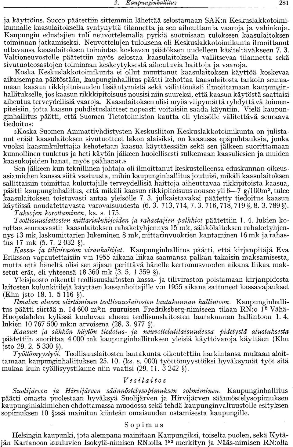 Kaupungin edustajien tuli neuvottelemalla pyrkiä suotuisaan tulokseen kaasulaitoksen toiminnan jatkamiseksi.
