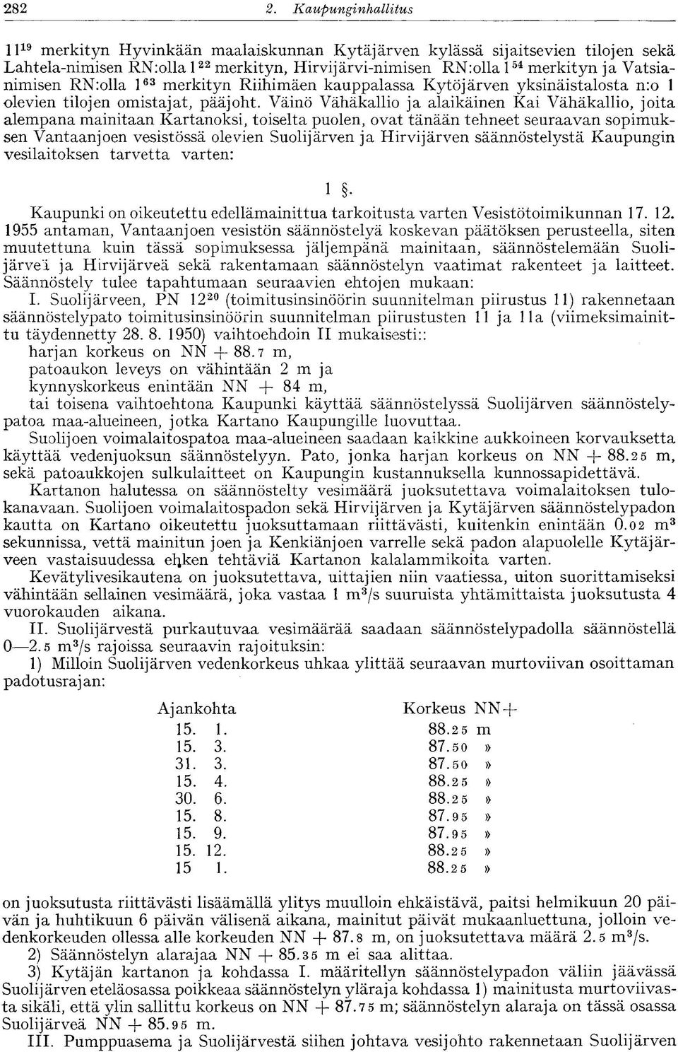 RN:olla l 63 merkityn Riihimäen kauppalassa Kytöjärven yksinäistalosta n:o 1 olevien tilojen omistajat, pääjoht.