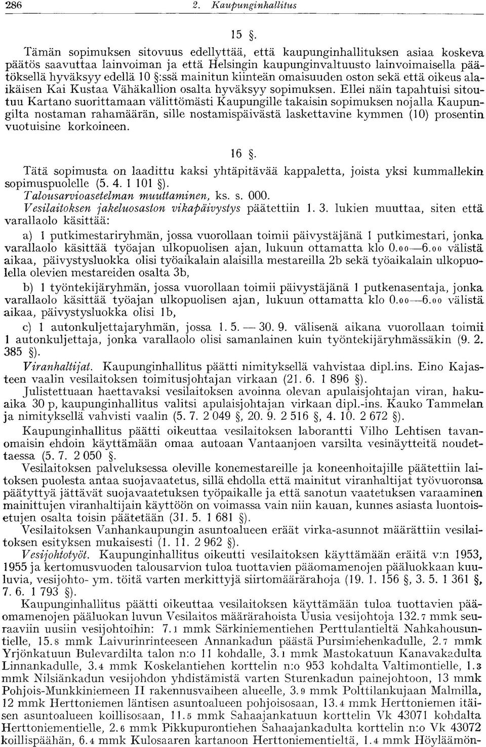mainitun kiinteän omaisuuden oston sekä että oikeus alaikäisen Kai Kustaa Vähäkallion osalta hyväksyy sopimuksen.