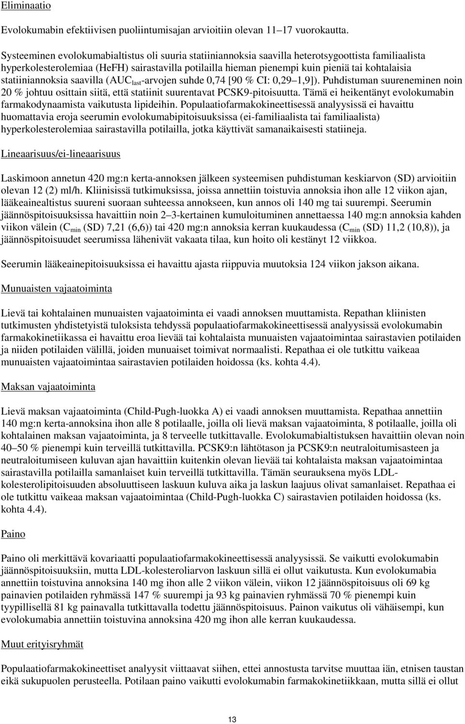 statiiniannoksia saavilla (AUC last -arvojen suhde 0,74 [90 % CI: 0,29 1,9]). Puhdistuman suureneminen noin 20 % johtuu osittain siitä, että statiinit suurentavat PCSK9-pitoisuutta.