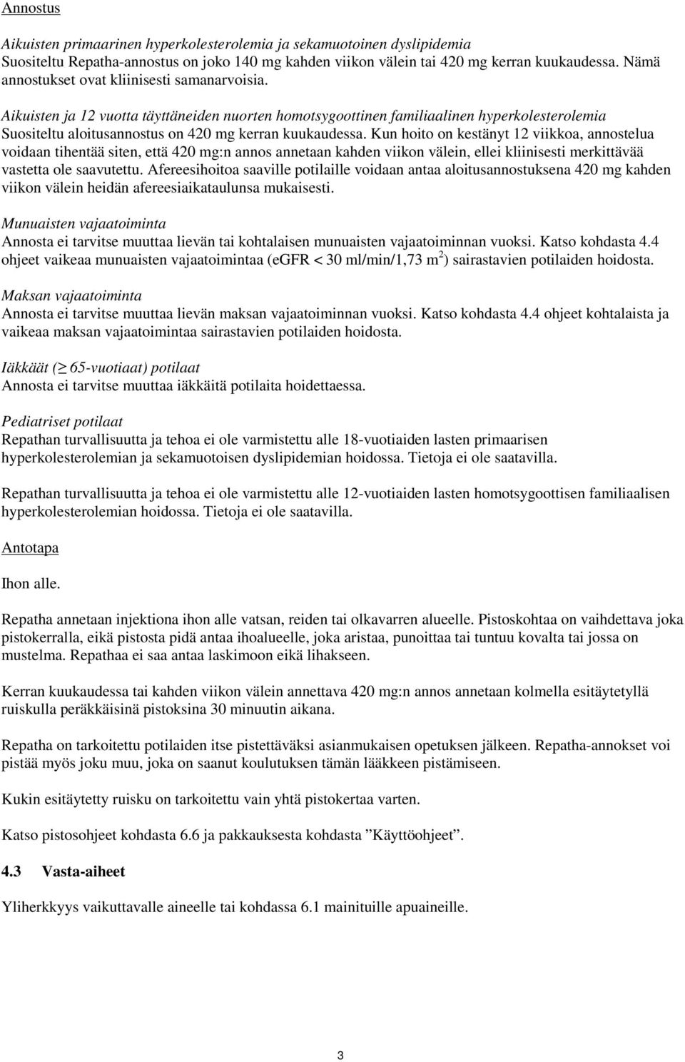 Kun hoito on kestänyt 12 viikkoa, annostelua voidaan tihentää siten, että 420 mg:n annos annetaan kahden viikon välein, ellei kliinisesti merkittävää vastetta ole saavutettu.