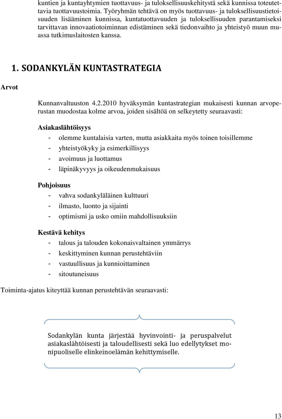 tiedonvaihto ja yhteistyö muun muassa tutkimuslaitosten kanssa. 1. SODANKYLÄN KUNTASTRATEGIA Arvot Kunnanvaltuuston 4.2.