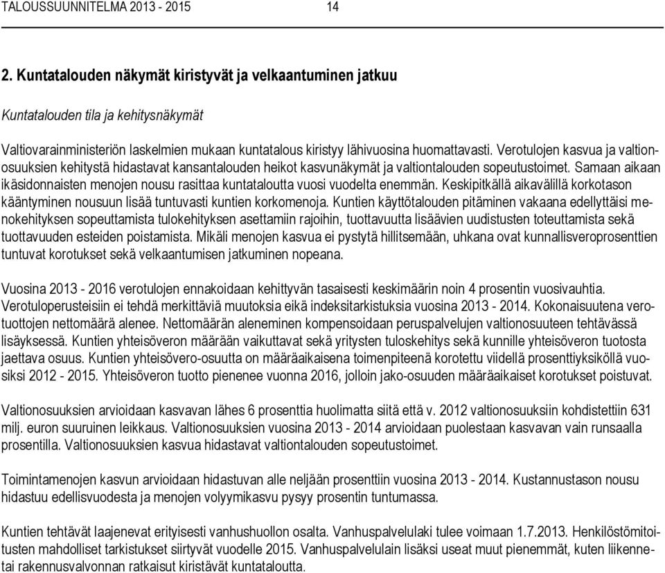 Verotulojen kasvua ja valtionosuuksien kehitystä hidastavat kansantalouden heikot kasvunäkymät ja valtiontalouden sopeutustoimet.