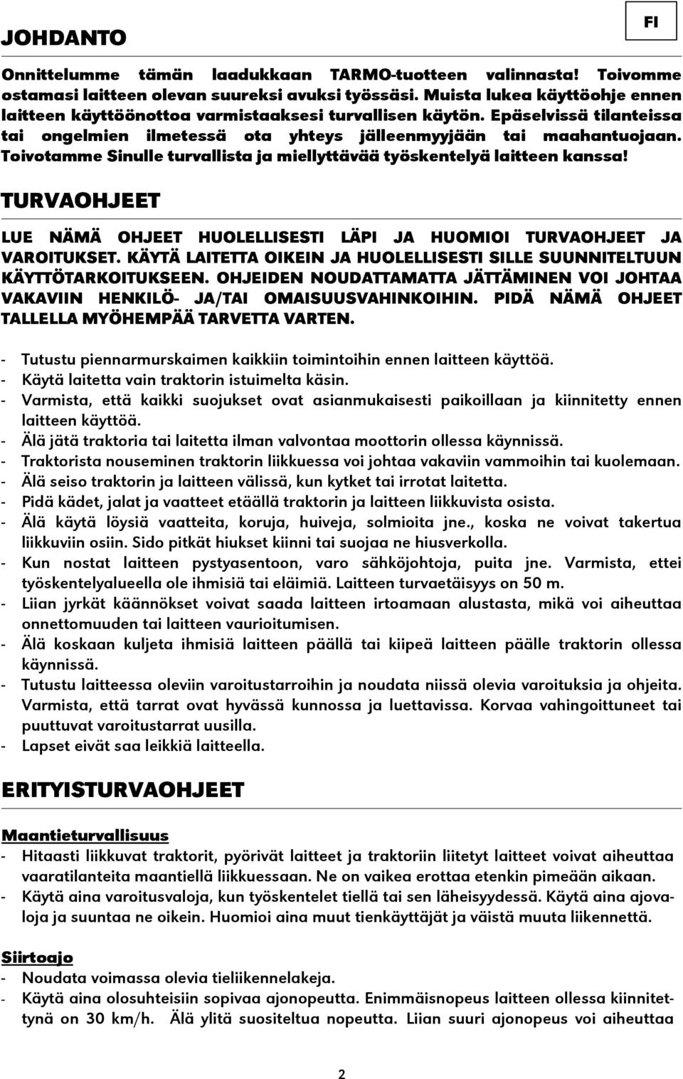 Toivotamme Sinulle turvallista ja miellyttävää työskentelyä laitteen kanssa! TURVAOHJEET LUE NÄMÄ OHJEET HUOLELLISESTI LÄPI JA HUOMIOI TURVAOHJEET JA VAROITUKSET.