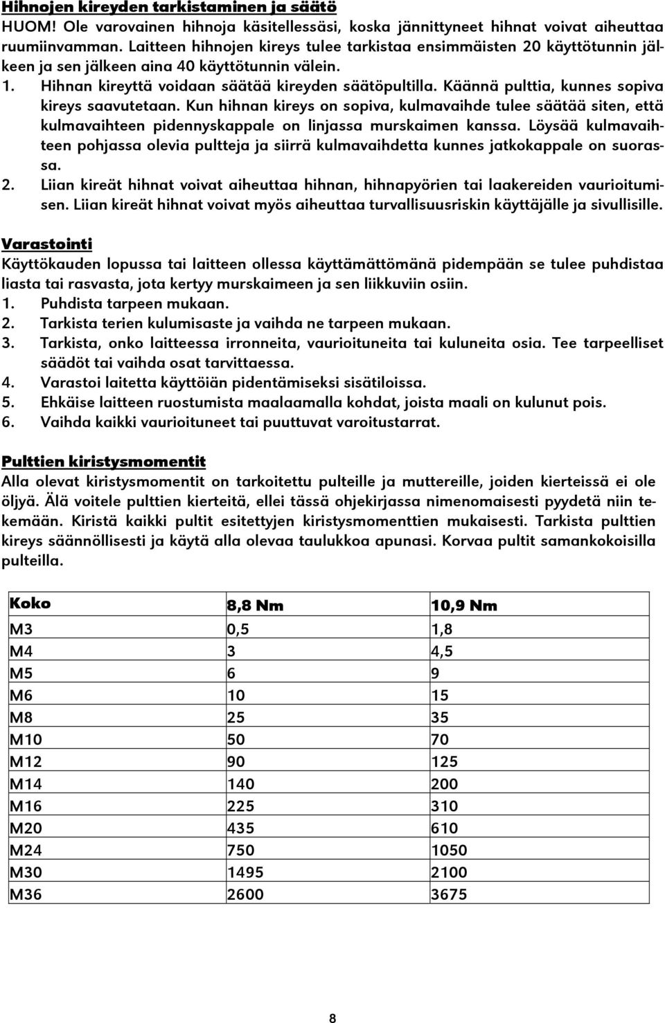 Käännä pulttia, kunnes sopiva kireys saavutetaan. Kun hihnan kireys on sopiva, kulmavaihde tulee säätää siten, että kulmavaihteen pidennyskappale on linjassa murskaimen kanssa.