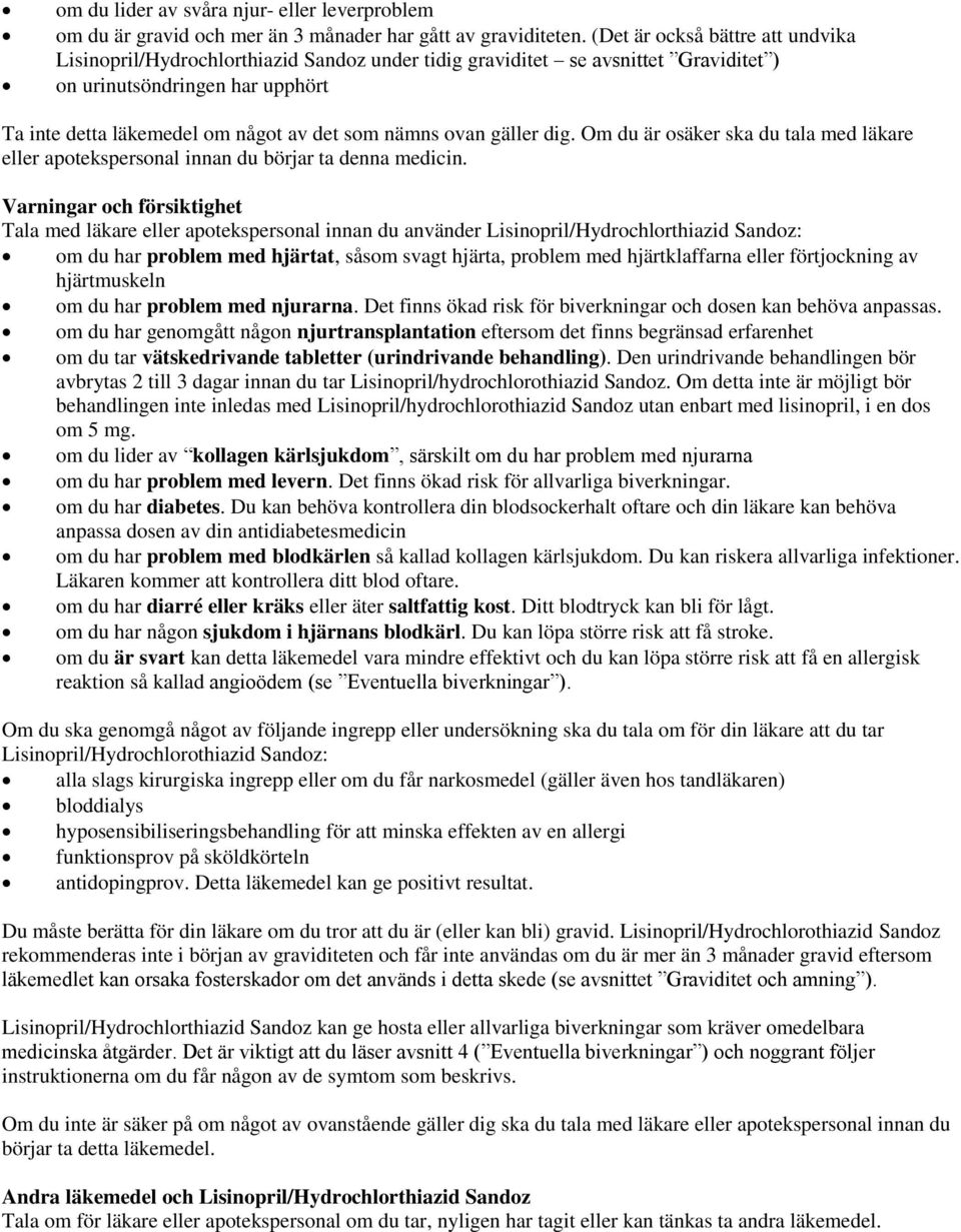 ovan gäller dig. Om du är osäker ska du tala med läkare eller apotekspersonal innan du börjar ta denna medicin.