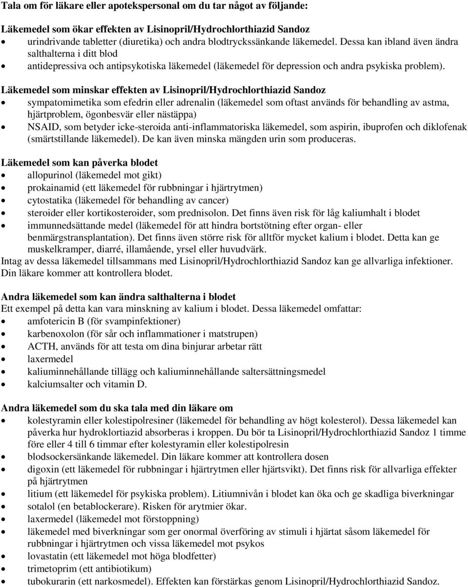 Läkemedel som minskar effekten av Lisinopril/Hydrochlorthiazid Sandoz sympatomimetika som efedrin eller adrenalin (läkemedel som oftast används för behandling av astma, hjärtproblem, ögonbesvär eller