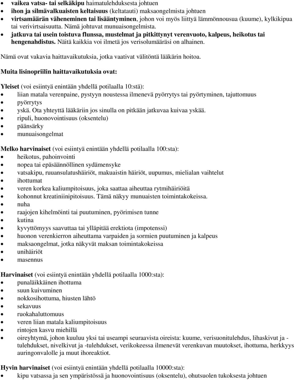 Näitä kaikkia voi ilmetä jos verisolumääräsi on alhainen. Nämä ovat vakavia haittavaikutuksia, jotka vaativat välitöntä lääkärin hoitoa.