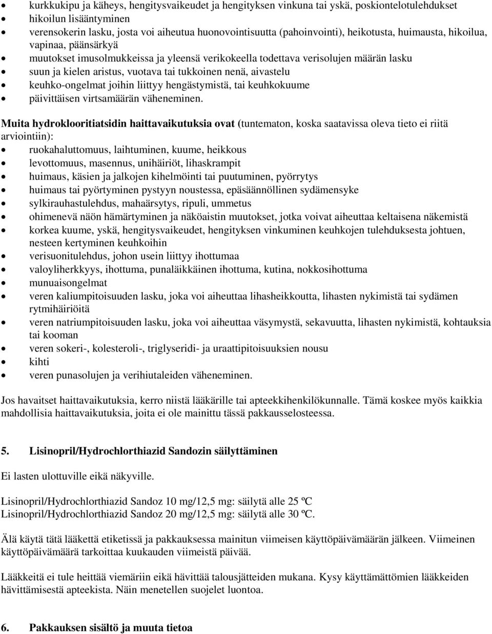 keuhko-ongelmat joihin liittyy hengästymistä, tai keuhkokuume päivittäisen virtsamäärän väheneminen.