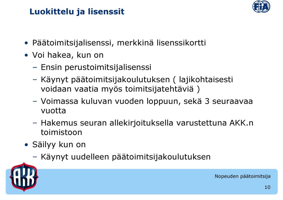 toimitsijatehtäviä ) Voimassa kuluvan vuoden loppuun, sekä 3 seuraavaa vuotta Hakemus seuran