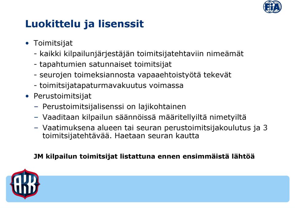 Perustoimitsijalisenssi on lajikohtainen Vaaditaan kilpailun säännöissä määritellyiltä nimetyiltä Vaatimuksena alueen tai