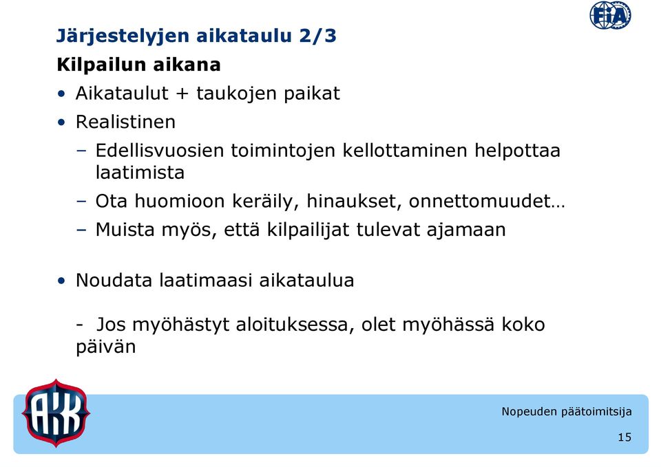 huomioon keräily, hinaukset, onnettomuudet Muista myös, että kilpailijat tulevat