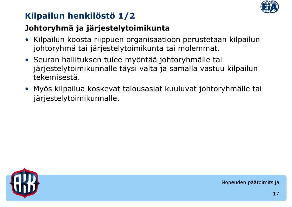 Seuran hallituksen tulee myöntää johtoryhmälle tai järjestelytoimikunnalle täysi valta ja samalla