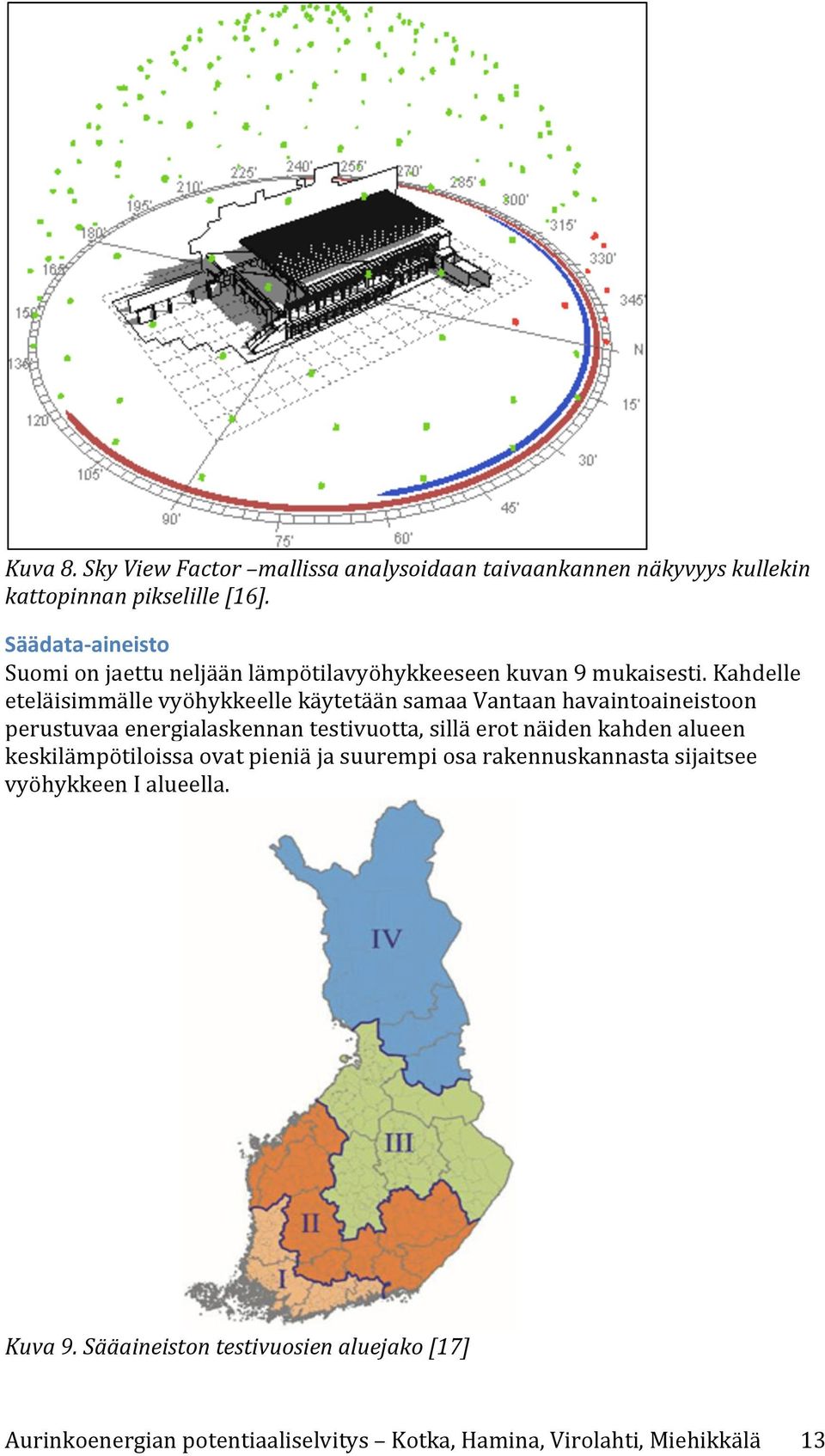 Kahdelle eteläisimmälle vyöhykkeelle käytetään samaa Vantaan havaintoaineistoon perustuvaa energialaskennan testivuotta,