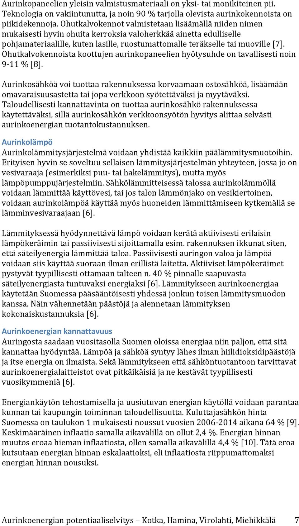 Ohutkalvokennoista koottujen aurinkopaneelien hyötysuhde on tavallisesti noin 9-11 % [8].