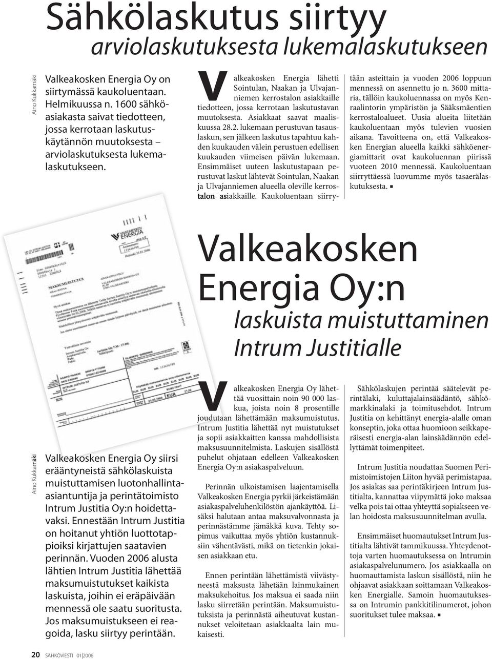 valkeakosken Energia lähetti Sointulan, Naakan ja Ulvajanniemen kerrostalon asiakkaille tiedotteen, jossa kerrotaan laskutustavan muutoksesta. Asiakkaat saavat maaliskuussa 28