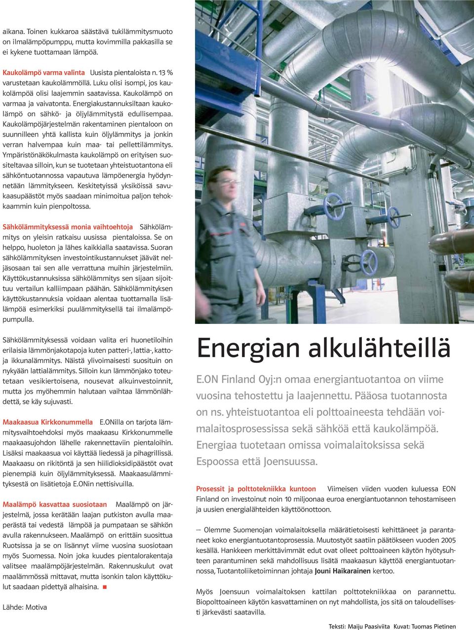 Energiakustannuksiltaan kaukolämpö on sähkö- ja öljylämmitystä edullisempaa.