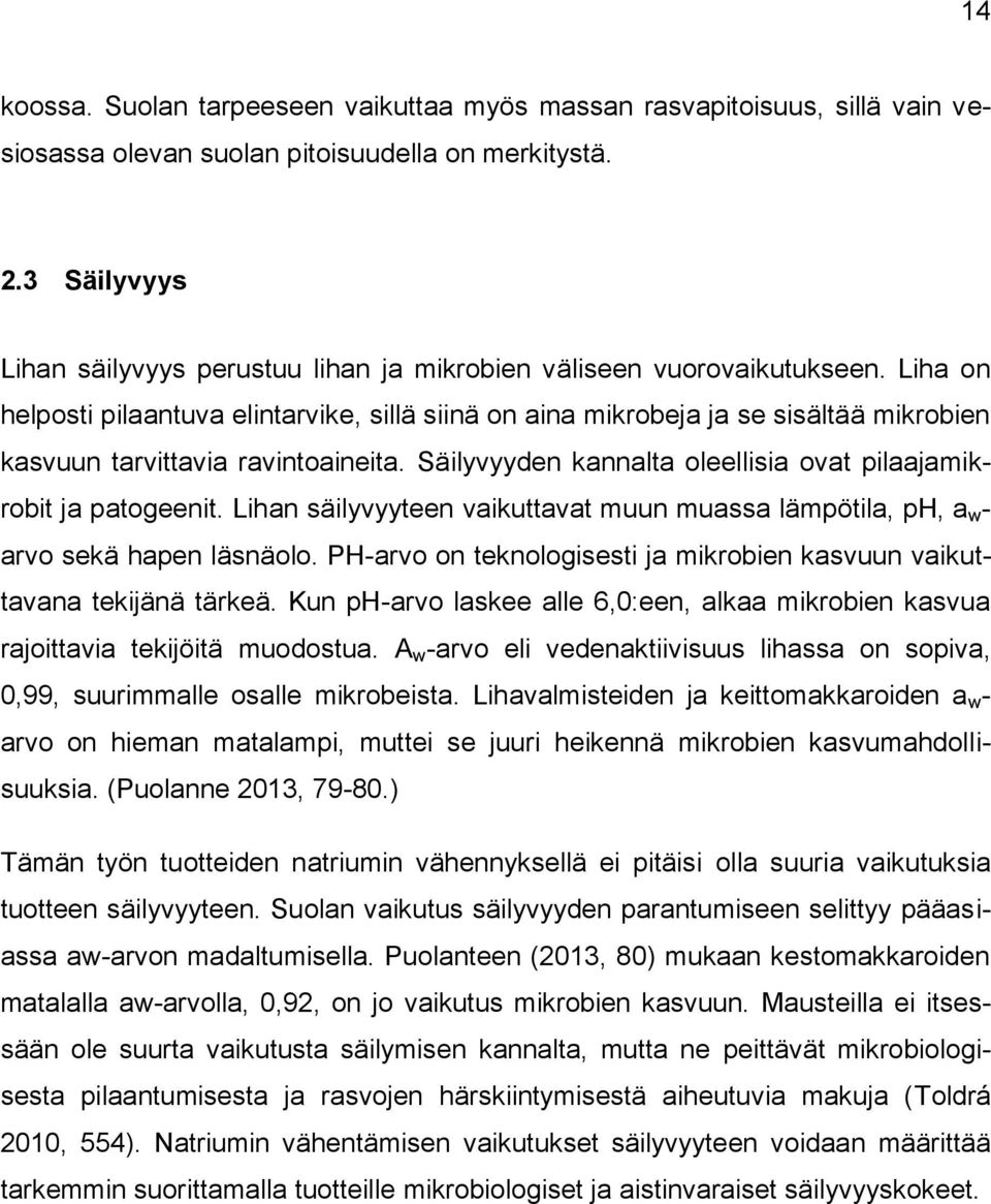 Liha on helposti pilaantuva elintarvike, sillä siinä on aina mikrobeja ja se sisältää mikrobien kasvuun tarvittavia ravintoaineita. Säilyvyyden kannalta oleellisia ovat pilaajamikrobit ja patogeenit.