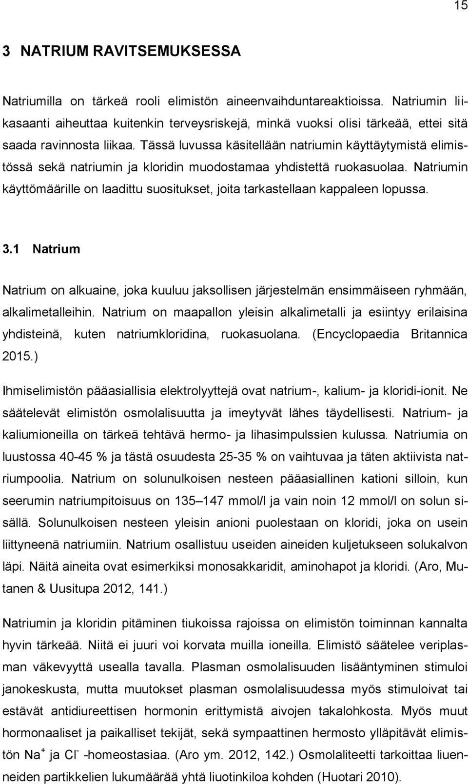 Tässä luvussa käsitellään natriumin käyttäytymistä elimistössä sekä natriumin ja kloridin muodostamaa yhdistettä ruokasuolaa.