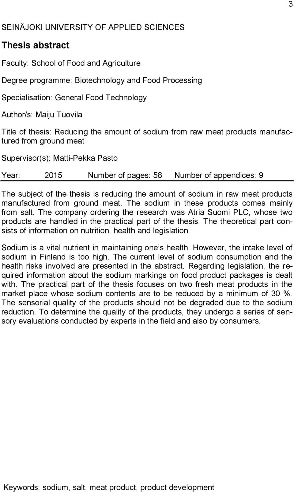 appendices: 9 The subject of the thesis is reducing the amount of sodium in raw meat products manufactured from ground meat. The sodium in these products comes mainly from salt.