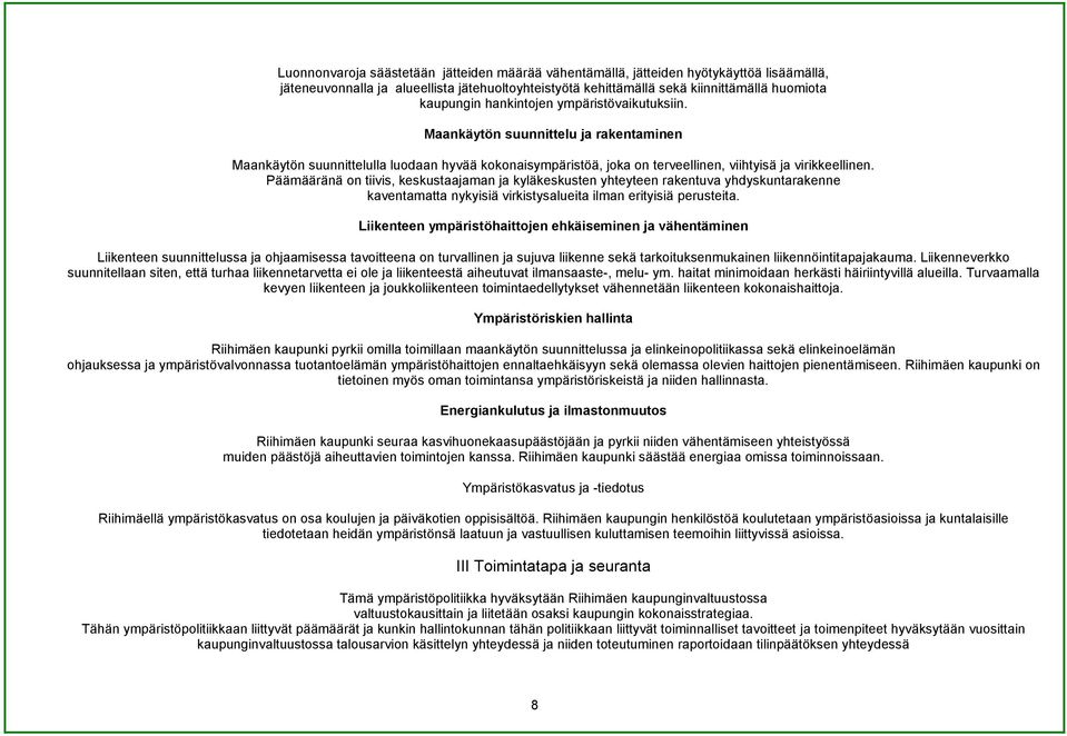 Päämääränä on tiivis, keskustaajaman ja kyläkeskusten yhteyteen rakentuva yhdyskuntarakenne kaventamatta nykyisiä virkistysalueita ilman erityisiä perusteita.