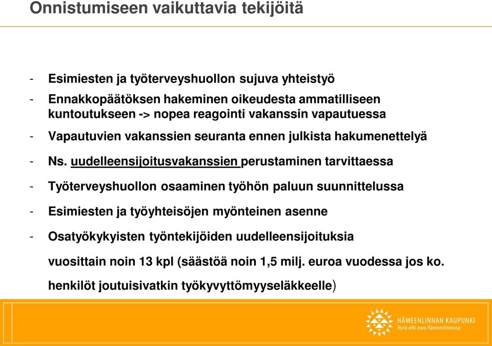 uudelleensijoitusvakanssien perustaminen tarvittaessa - Työterveyshuollon osaaminen työhön paluun suunnittelussa - Esimiesten ja työyhteisöjen